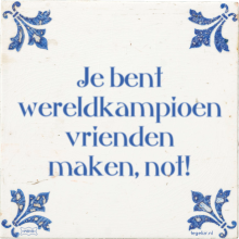 Je bent wereldkampioen vrienden maken, not! - 17 keer bekeken