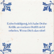 Entschuldigung, ich habe Deine Kritik an meinen Outfit nicht erbeten. Wenn Dich das stört - 23 keer bekeken