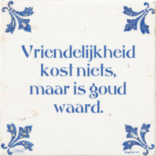 Vriendelijkheid kost niets, maar is goud waard. - 10 keer bekeken