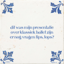 dit was mijn presentatie over klassiek ballet zijn er nog vragen tips, tops? - 32 keer bekeken
