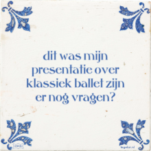 dit was mijn presentatie over klassiek ballet zijn er nog vragen? - 30 keer bekeken