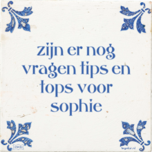 zijn er nog vragen tips en tops voor sophie - 6 keer bekeken