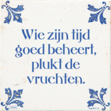 Wie zijn tijd goed beheert, plukt de vruchten. - 23 keer bekeken