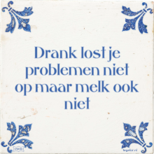 Drank lost je problemen niet op maar melk ook niet - 17 keer bekeken