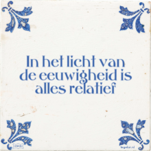 In het licht van de eeuwigheid is alles relatief - 13 keer bekeken