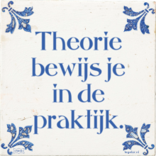 Theorie bewijs je in de praktijk. - 11 keer bekeken