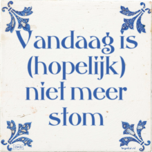 Vandaag is (hopelijk) niet meer stom - 31 keer bekeken