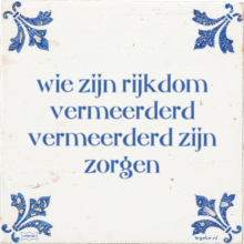 wie zijn rijkdom vermeerderd vermeerderd zijn zorgen - 5 keer bekeken