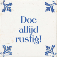 Doe altijd rustig! - 5 keer bekeken