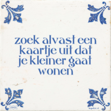 zoek alvast een kaartje uit dat je kleiner gaat wonen - 27 keer bekeken
