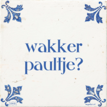 wakker paultje? - 29 keer bekeken