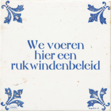 We voeren hier een rukwindenbeleid - 25 keer bekeken