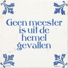 Geen meester is uit de hemel gevallen - 14 keer bekeken