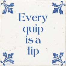 Every quip is a tip - 20 keer bekeken