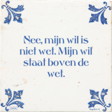 Nee, mijn wil is niet wet. Mijn wil staat boven de wet. - 29 keer bekeken