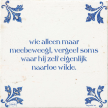 wie alleen maar meebeweegt, vergeet soms waar hij zelf eigenlijk naartoe wilde. - 19 keer bekeken