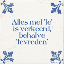 Alles met 'te' is verkeerd, behalve 'tevreden' - 30 keer bekeken