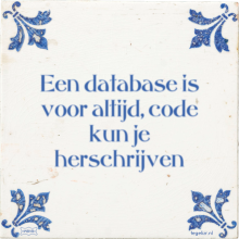 Een database is voor altijd, code kun je herschrijven - 8 keer bekeken