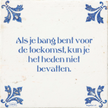 Als je bang bent voor de toekomst, kun je het heden niet bevatten. - 8 keer bekeken