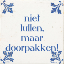 niet lullen, maar doorpakken! - 3 keer bekeken