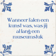 Wanneer falen een kunst was, was jij al lang een museumstuk - 12 keer bekeken