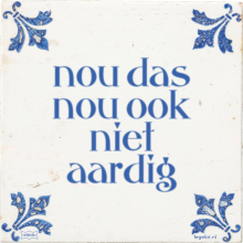 nou das nou ook niet aardig - 22 keer bekeken