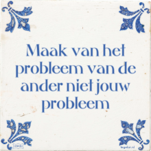 Maak van het probleem van de ander niet jouw probleem - 4 keer bekeken