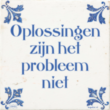 Oplossingen zijn het probleem niet - 6 keer bekeken