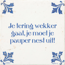 Je tering wekker gaat, je moet je pauper nest uit! - 29 keer bekeken