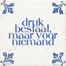 druk bestaat, maar voor niemand - 36 keer bekeken