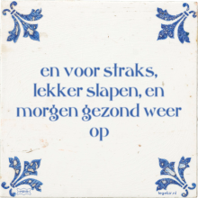 en voor straks, lekker slapen, en morgen gezond weer op - 38 keer bekeken