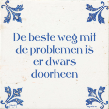 De beste weg mit de problemen is er dwars doorheen - 33 keer bekeken