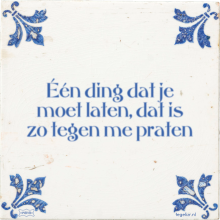 Één ding dat je moet laten, dat is zo tegen me praten - 16 keer bekeken