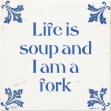 Life is soup and I am a fork - 2 keer bekeken