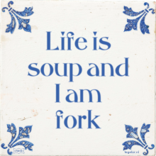 Life is soup and I am fork - 2 keer bekeken