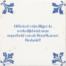 Officieel: vrijwilliger. In werkelijkheid: onze superheld van de Buurtkamer. Bedankt! - 7 keer bekeken