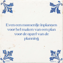Even een momentje inplannen voor het maken van een plan voor de opzet van de planning - 10 keer bekeken