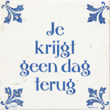 Je krijgt geen dag terug - 14 keer bekeken