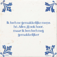 Ik toch ne gemakkelijke mens hé. Allee, jij ook hoor, maar ik ben toch nog gemakkelijker - 41 keer bekeken