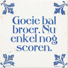 Goeie bal broer. Nu enkel nog scoren. - 36 keer bekeken