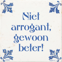 Niet arrogant, gewoon beter! - 3 keer bekeken