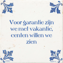 Voor garantie zijn we met vakantie, centen willen we zien - 7 keer bekeken