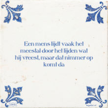 Een mens lijdt vaak het meestal door het lijden wat hij vreest, maar dat nimmer op komt da - 8 keer bekeken