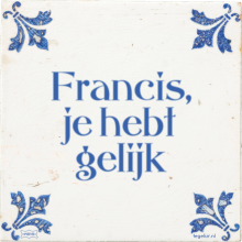 Francis, je hebt gelijk - 40 keer bekeken