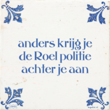 anders krijg je de Roel politie achter je aan - 19 keer bekeken
