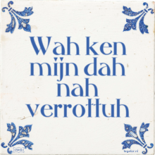 Wah ken mijn dah nah verrottuh - 3 keer bekeken