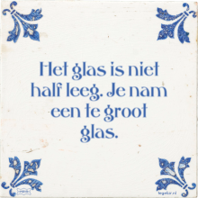 Het glas is niet half leeg. Je nam een te groot glas. - 14 keer bekeken