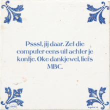 Pssst, jij daar. Zet die computer eens uit achter je kontje. Oke dankjewel, liefs MBC. - 34 keer bekeken