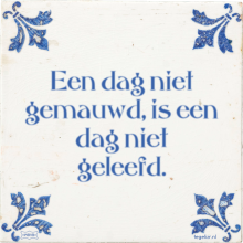 Een dag niet gemauwd, is een dag niet geleefd. - 6 keer bekeken