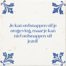Je kan ontsnappen uit je omgeving, maar je kan niet ontsnappen uit jezelf - 12 keer bekeken